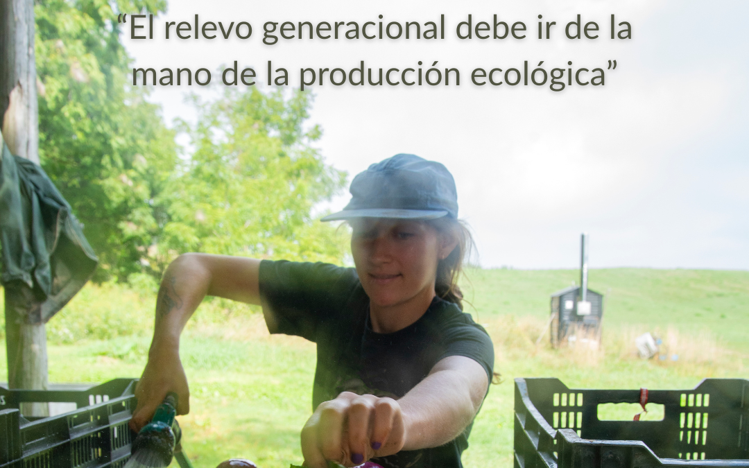 «Para impulsar el relevo generacional hacen falta herramientas concretas y el reconocimiento de la agricultura ecológica»